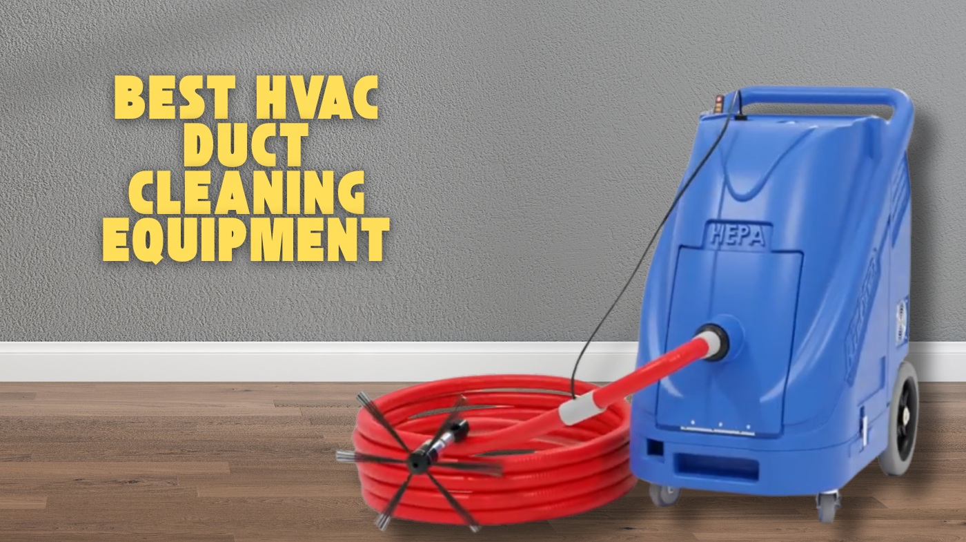 Best HVAC Duct Cleaning Equipment