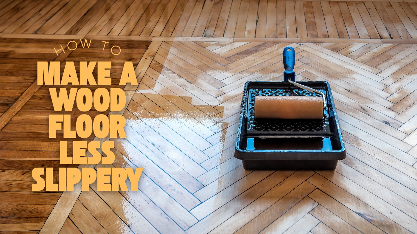 How to Make a Wood Floor Less Slippery